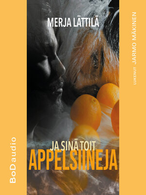 cover image of Ja sinä toit appelsiineja (lyhentämätön)
